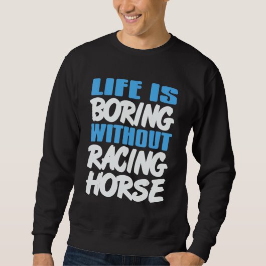 Life Is Boring Without Racing Horse Awesome Retro  Trui (Voorkant)