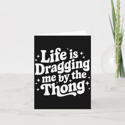 Life Is Dragging Me By The Thong  Kaart (Voorkant)