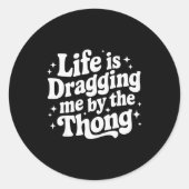Life Is Dragging Me By The Thong  Ronde Sticker (Voorkant)