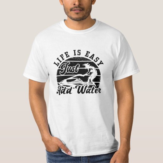 Life is Easy Just Add Water Jet Skiing Jet Ski T-shirt (Voorkant)