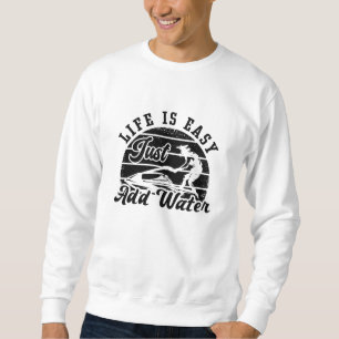 Life is Easy Just Add Water Jet Skiing Jet Ski Trui