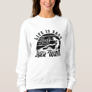 Life is Easy Just Add Water Jet Skiing Jet Ski Trui