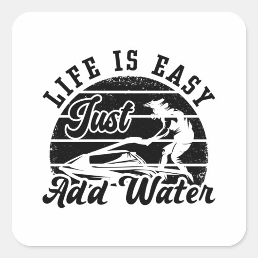 Life is Easy Just Add Water Jet Skiing Jet Ski Vierkante Sticker (Voorkant)