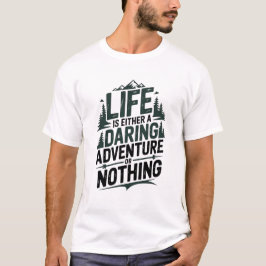 Life is either a daring adventure or nothing t-shirt