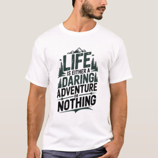 Life is either a daring adventure or nothing t-shirt