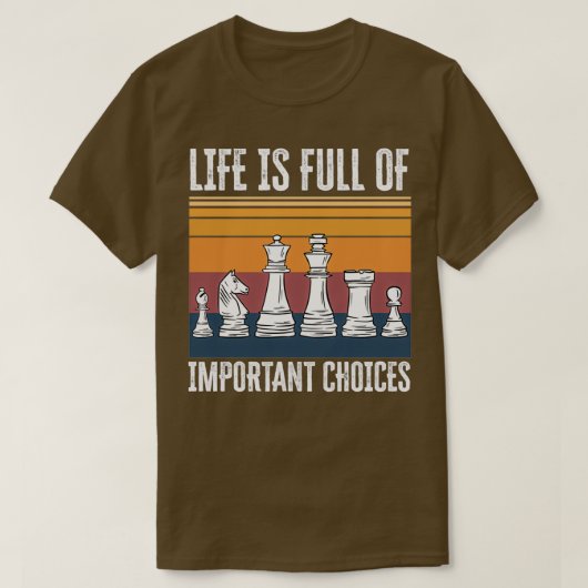 Life is Full of Important Choices Chess Funny Gift T-shirt (Design voorkant)