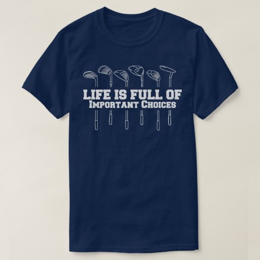 Life is full of Important Choices Golf 5 T-shirt (Design voorkant)