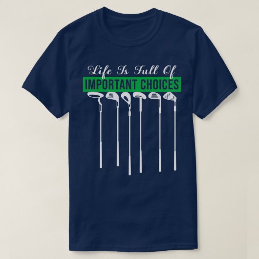 Life Is Full Of Important Choices Golf Player Golf T-shirt (Design voorkant)