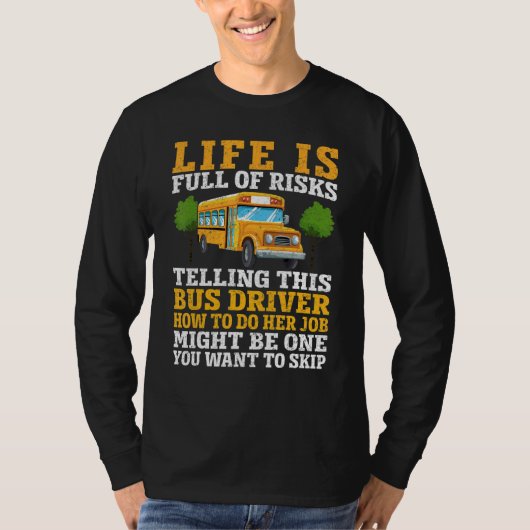 Life Is Full Of Risks Telling This School Bus Dri T-shirt (Voorkant)
