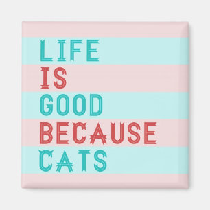 LiFE IS GOED OMDAT CATS MAGNET
