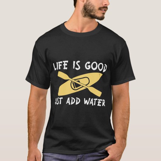 Life-is-Good-Just-Add Water T-shirt (Voorkant)