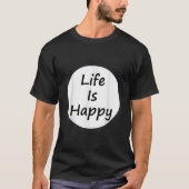 Life Is Happy Shirt  (Voorkant)