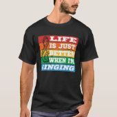 Life is just better when I m Singing Vocal Acapell T-shirt (Voorkant)