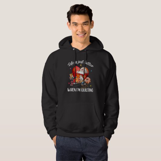 Life Is Just Better When I'm Quilting Hoodie (Voorkant volledig)