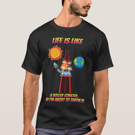Life Is Like A Roller Coaster  Sarcastic T-shirt (Voorkant)