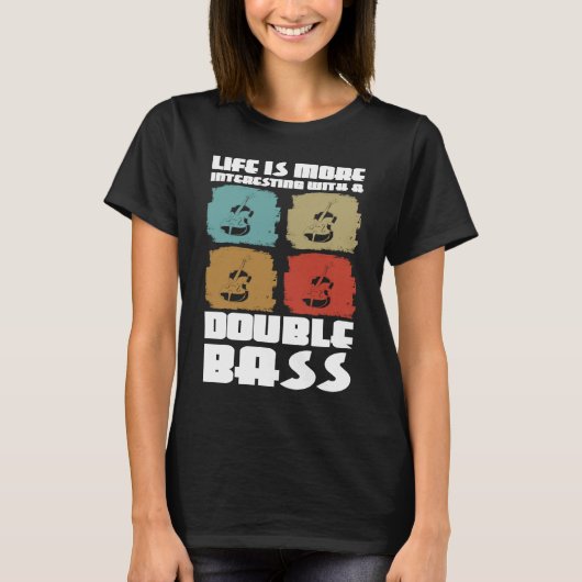 life is more interesting with a double bass double t-shirt (Voorkant)