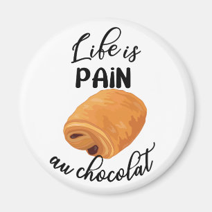 Life is Pain Au Chocolat Funny French Pun Magneet