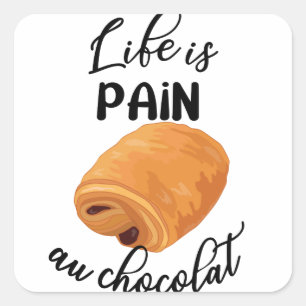 Life is Pain Au Chocolat Funny French Pun Vierkante Sticker