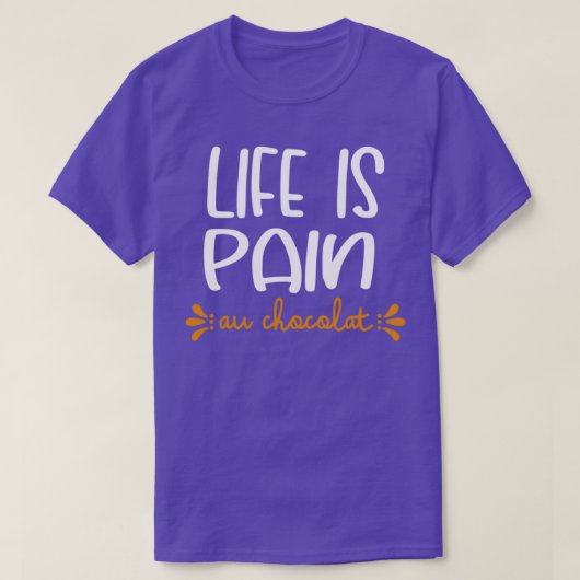 Life Is Pain Au Chocolat T-shirt (Design voorkant)