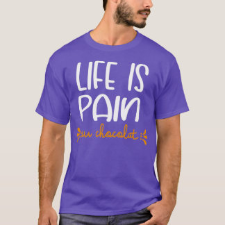 Life Is Pain Au Chocolat T-shirt