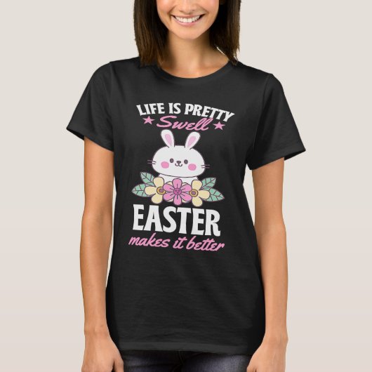 Life Is Pretty Swell Easter Makes It Better Bunny T-shirt (Voorkant)