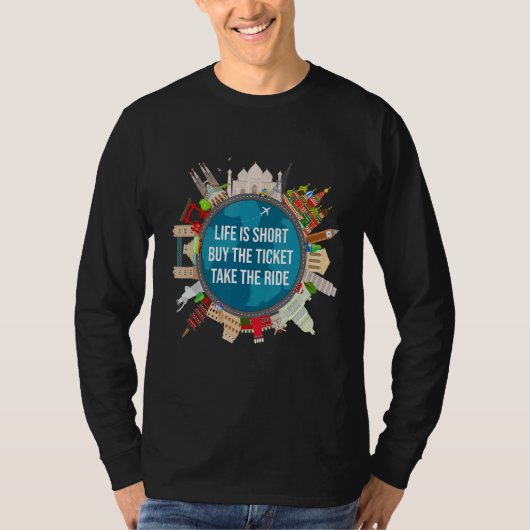 Life Is Short Buy The Ticket Take T-shirt (Voorkant)