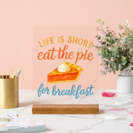Life Is Short Eat The Pie For Breakfast Sweet Love Acryl Bord