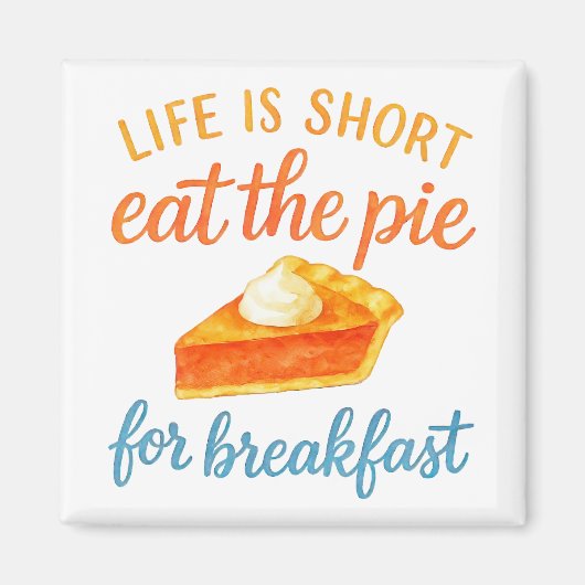 Life Is Short Eat The Pie For Breakfast Sweet Love Magneet (Voorkant)