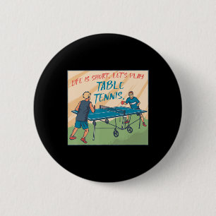 Life Is Short Lets Play Table Tennis Tennis Tennis Ronde Button 5,7 Cm
