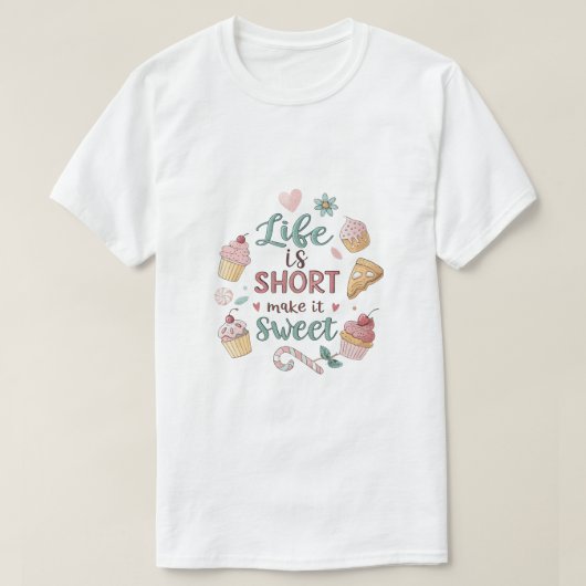 Life Is Short Make It Sweet | Cute Dessert Quote T T-shirt (Design voorkant)