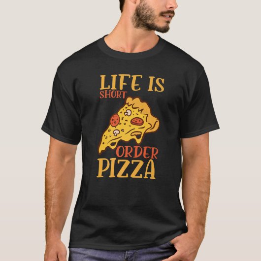 Life Is Short Order Pizza Italian Pizzaholics Pizz T-shirt (Voorkant)