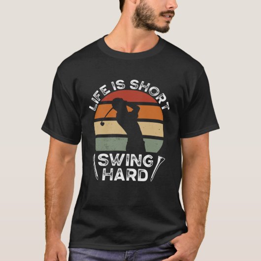 Life Is Short Swing Hard Golfing  Golf Player T-shirt (Voorkant)
