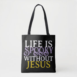 LIFE IS SPOOKY WITHOUT JESUS Tote Bag