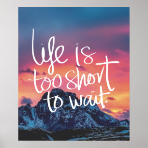 LIFE IS TE KORT OM Zonnegebergte TE WACHTEN Poster