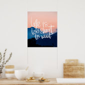 LIFE IS TE KORT OM Zonnegebergte TE WACHTEN Poster (Keuken)