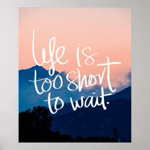LIFE IS TE KORT OM Zonnegebergte TE WACHTEN Poster