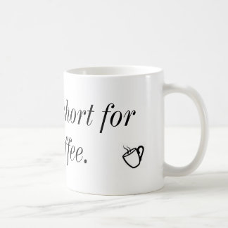 LIfe is te kort voor slechte koffie. Koffiemok