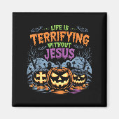 Life Is Terrifying Without Jesus Christian Hallowe Magneet (Voorkant)