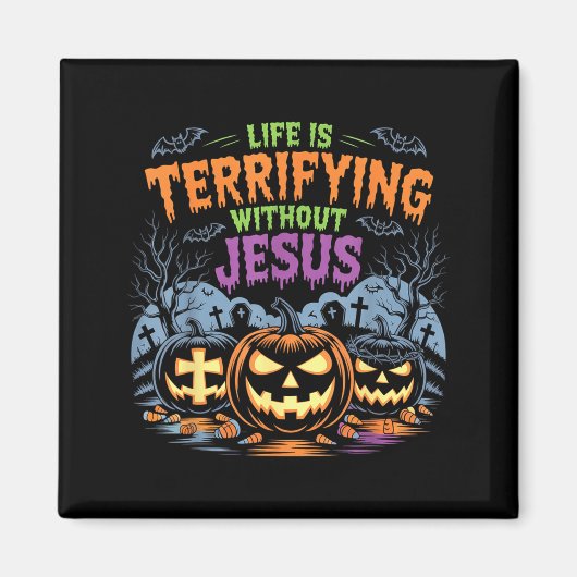 Life Is Terrifying Without Jesus Christian Hallowe Magneet (Voorkant)