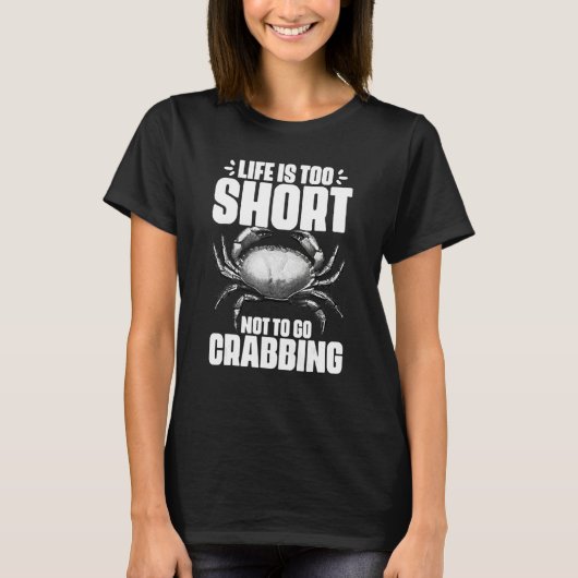 Life Is Too Short Funny Crabbing Catching Crabs Cr T-shirt (Voorkant)