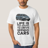 Life is too short to drive German cars - C5 T-shirt (Voorkant)