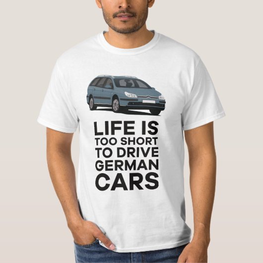 Life is too short to drive German cars - C5 T-shirt (Voorkant)