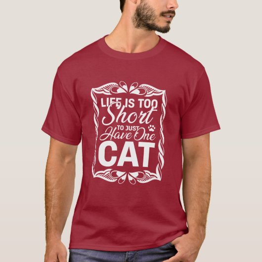 Life is Too Short to Just Have One Cat Funny T-shirt (Voorkant)