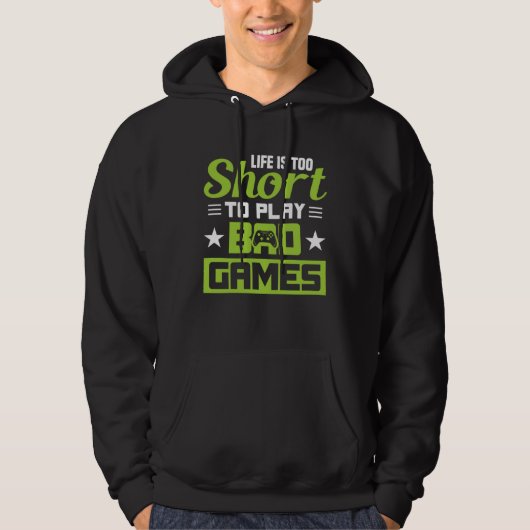 Life is too short to play bad Games Hoodie (Voorkant)