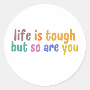 Life is tough but so are you ronde sticker