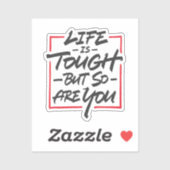 Life is tough but so are you sticker (Vel)