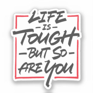 Life is tough but so are you sticker