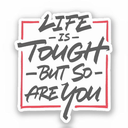 Life is tough but so are you sticker (Voorkant)