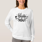 Life is tough but so are you t-shirt (Voorkant)