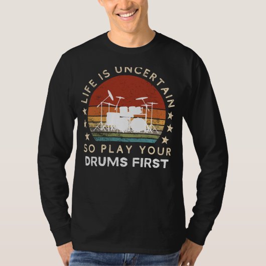Life is Uncertain Play Drums First Funny Tee T-shirt (Voorkant)